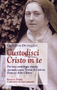 Copertina di 'Custodisci Cristo in te. Per una cristologia vissuta secondo santa Teresa di Lisieux'