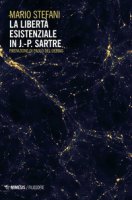 La libert esistenziale in J.-P. Sartre - Stefani Mario