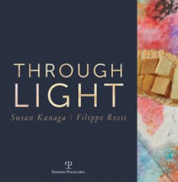 Copertina di 'Through light. Susan Kanaga-Filippo Rossi. Ediz. italiana e inglese'