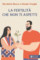 Fertilità che non ti aspetti. (La) - Nicoletta Musso , Davide Oreglia