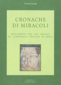 Copertina di 'Cronache di miracoli. Documenti del XIII secolo su Lanfranco vescovo di Pavia'