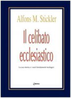 Il celibato ecclesiastico. La sua storia e i suoi fondamenti teologici - Stickler Alfonso M.