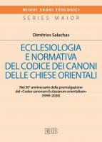 Ecclesiologia e normativa del Codice dei canoni delle Chiese orientali - Dimitrios Salachas