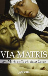 Copertina di 'Via Matris con Maria sulla via della croce'