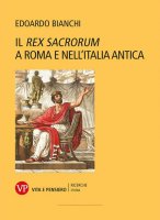 Il «Rex Sacrorum» a Roma e nell'Italia antica - Edoardo Bianchi