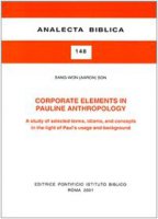 Corporate Elements in Pauline Anthropology. A study of selected terms, idioms, and concepts in the light of Paul's usage and background - Son Sang-Won