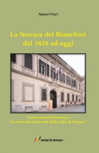 Copertina di 'La Novara del Bianchini dal 1828 ad oggi. Conversazioni intorno a Le cose rimarchevoli della citt di Novara'
