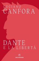 Dante e la libertà - Luciano Canfora