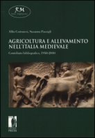 Agricoltura e allevamento nell'Italia medievale. Contributo bibliografico, 1950-2010 - Cortonesi Alfio, Passigli Susanna
