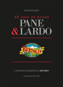Copertina di 'Pane & lardo. Il romanzo dei Bertolin 1957-2017'