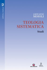 Copertina di 'Teologia sistematica. Studi. Collana Opera omnia Vol. 12.'