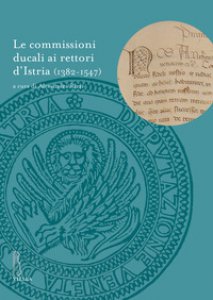 Copertina di 'Le commissioni ducali ai rettori d'Istria (1382-1547)'
