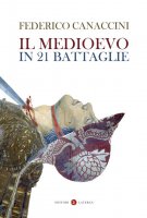 Il Medioevo in 21 battaglie - Federico Canaccini