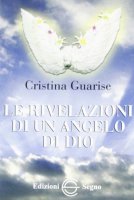Le rivelazioni di un angelo di Dio - Cristina Guarise