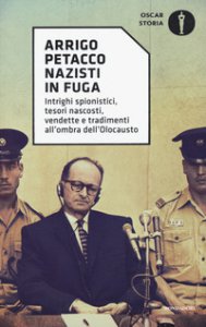 Copertina di 'Nazisti in fuga. Intrighi spionistici, tesori nascosti, vendette e tradimenti all'ombra dell'Olocausto'