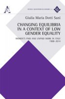 Changing equilibria in a context of low gender equality. Women's paid and unpaid work in Italy, 1988-2014 - Dotti Sani Giulia Maria