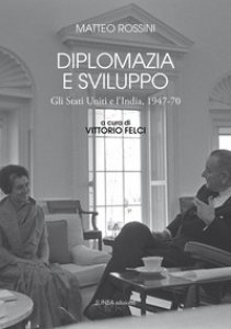 Copertina di 'Diplomazia e sviluppo. Gli Stati Uniti e l'India, 1947-70'