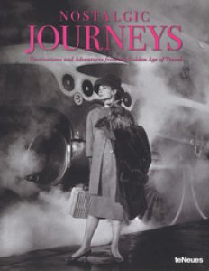 Copertina di 'Nostalgic journeys. Destinations and adventures from the golden age of travel. Ediz. inglese, tedesca e francese'