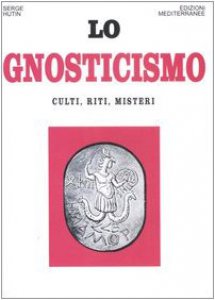 Copertina di 'Lo gnosticismo. Culti, riti, misteri'