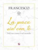 La pace sia con te - Francesco (Jorge Mario Bergoglio)