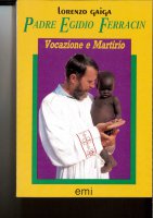 Immagine di 'Padre Egidio Ferracin. Vocazione e martirio'