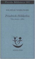 Friedrich Hlderlin. Vita, poesia e follia - Waiblinger Wilhelm