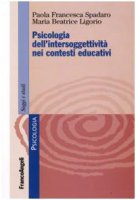 Psicologia dell'intersoggettivit nei contesti educativi - Spadaro Paola F.,  Ligorio M. Beatrice