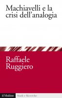 Machiavelli e la crisi dell'analogia - Raffaele Ruggiero
