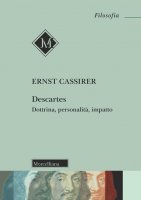Descartes. Dottrina, personalità, impatto - Ernst Cassirer