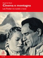 Cinema e montagna. Luis Trenker tra nuvole e rocce - De March Maudi
