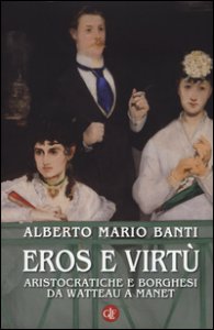 Copertina di 'Eros e virt. Aristocratiche e borghesi da Watteau a Manet. Ediz. illustrata'