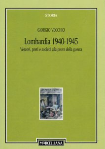 Copertina di 'Lombardia 1940-1945. Vescovi, preti e societ alla prova della guerra'