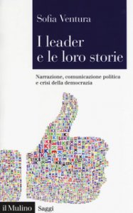 Copertina di 'I leader e le loro storie. Narrazione, comunicazione politica e crisi della democrazia'