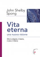 Vita eterna, una nuova visione - John Shelby Spong