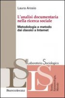 L' analisi documentaria nella ricerca sociale. Metodologia e metodo dai classici a internet - Arosio Laura