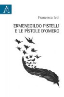 Ermenegildo Pistelli e le Pstole d'Omero - Ivol Francesca