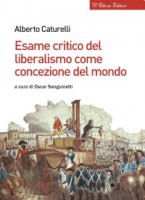 Esame critico del liberalismo come concezione del mondo. - Alberto Caturelli