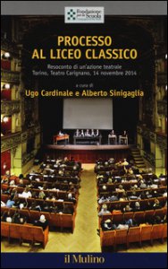Copertina di 'Processo al liceo classico. Resoconto di un'azione teatrale. Torino, Teatro Carignano, 14 novembtre 2014'