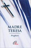 Madre Teresa. Preghiere - Teresa di Calcutta