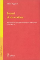 Lezioni di vita cristiana. Dal magistero episcopale nella diocesi di Bergamo (1977-1991) - Oggioni Giulio