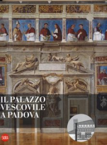 Copertina di 'Il Palazzo vescovile a Padova. Ediz. a colori'