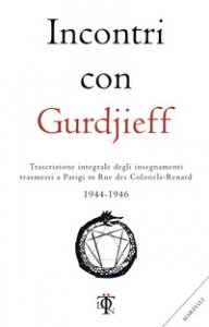 Copertina di 'Incontri con Gurdjieff. Trascrizione integrale degli insegnamenti trasmessi a Parigi in rue des Colonels-Renard 1943-1946'