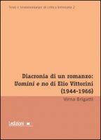 Diacronia di un romanzo: Uomini e no di Elio Vittorini (1944-1966) - Brigatti Virna