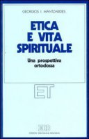 Etica e vita spirituale. Una prospettiva ortodossa - Mantzardes Georgios I.