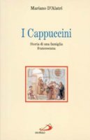 I cappuccini. Storia di una famiglia francescana - D'Alatri Mariano