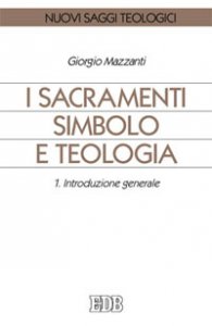 Copertina di 'I sacramenti simbolo e teologia [vol_1] / Introduzione generale'