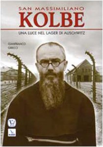 Copertina di 'San Massimiliano Kolbe. Una luce nel lager di Auschwitz'