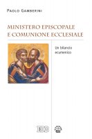 Ministero episcopale e comunione ecclesiale - Paolo Gamberini
