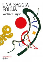 Una saggia follia - Raphaël Buyse