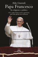 Papa Francesco fra religione e politica - Aldo Giannuli